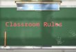 9/23/20151 Classroom Rules. 9/23/20152 Introduction / These are the rules we will use in our classroom and throughout the school. / They were created