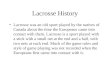 Lacrosse History Lacrosse was an old sport played by the natives of Canada about the time the Europeans came into contact with them. Lacrosse is a sport