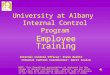 University at Albany Internal Control Program Employee Training Internal Control Officer: Steve Beditz Internal Control Coordinator: Darri Scalzo NOTE: