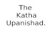 The Katha Upanishad.. Introduction. The upanishads were written to explain the religious experience of the sannyasins who had abandoned society & karma