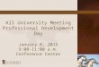 All University Meeting Professional Development Day January 8, 2015 9:00-11:00 a.m. Conference Center