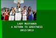 LADY MUSTANGS A RETURN TO GREATNESS 2012/2013. HOW WILL WE BECOME STRONGER?  Motivation  Goal Setting  Arousal  Anxiety  Mental Rehearsal  Aggression