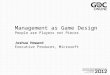 Management as Game Design People are Players not Pieces Management as Game Design People are Players not Pieces Joshua Howard Executive Producer, Microsoft