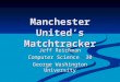 Manchester United’s Matchtracker Jeff Reichman Computer Science 30 George Washington University