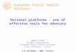National platforms – one of effective tools for advocacy Agnese Knabe Project coordinator European Public Health Alliance Civic Alliance – Latvia 8-9 September,