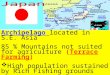 Archipelago located in S.E. Asia 85 % Mountains not suited for agriculture (Terrace Farming)  High population sustained by Rich Fishing grounds  Imports