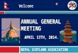 ANNUAL GENERAL MEETING APRIL 13TH, 2014. NEPAL SCOTLAND ASSOCIATION Welcome