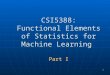 1 CSI5388: Functional Elements of Statistics for Machine Learning Part I