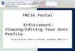 Enforcement: Viewing/Editing Your User Profile FMCSA Portal Prioritization Phase I Release, December 2010 v1.4