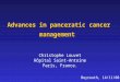 Advances in panceratic cancer management Christophe Louvet Hôpital Saint-Antoine Paris, France. Beyrouth, 14/11/08