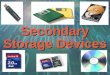 Secondary Storage Devices. Secondary Storage Device Any type of device that is external to the motherboard and can store data which can be processed by