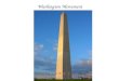 Washington Monument. -Built to commemorate George Washington’s presidency -Made of marble, granite, and sandstone -World’s tallest stone structure -They