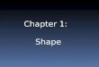 Chapter 1: Shape. SHAPE: -A 2-dimensional enclosed area -Shape is a flat area that has two dimensions (length and width.) -We can see a shape because