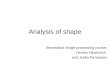 Analysis of shape Biomedical Image processing course, Yevhen Hlushchuk and Jukka Parviainen