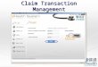 Claim Transaction Management. You may search the claim records by different criteria. Claim Transaction Management