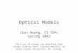 Optical Models Jian Huang, CS 594, Spring 2002 This set of slides are modified from slides used by Prof. Torsten Moeller, at Simon Fraser University, BC,