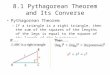 8.1 Pythagorean Theorem and Its Converse Pythagorean Theorem –If a triangle is a right triangle, then the sum of the squares of the lengths of the legs