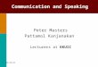 Communication and Speaking Peter Masters Pattamol Kanjanakan Lecturers at KKUIC 9/23/2015