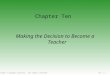 Copyright © Cengage Learning. All rights reserved.10 | 1 Making the Decision to Become a Teacher Chapter Ten