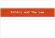 Ethics and The Law. Preview Understand the difference between value and ethics Understand differences between copyrights and trade marks; know the bare