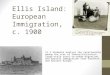 Ellis Island: European Immigration, c. 1900 11.2 Students analyze the relationship among the rise of industrialization, large-scale rural-to-urban migration,
