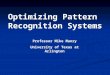 Optimizing Pattern Recognition Systems Professor Mike Manry University of Texas at Arlington