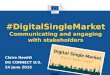 #DigitalSingleMarket Communicating and engaging with stakeholders Claire Hewitt DG CONNECT D/3. 24 June 2015