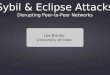 Disrupting Peer-to-Peer Networks Sybil & Eclipse Attacks Lee Brintle University of Iowa
