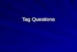 Tag Questions. What is a tag question? A tag question is a sentence with a question phrase connected at the end. Example: It’s windy today, isn’t it?