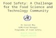 Food Safety: A Challenge for the Food Science and Technology Community Dr Gerald Moy GEMS/Food Manager Programme of Food Safety World Health Organization
