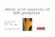 Amino acid analysis of GEM germplasm M. Paul Scott USDA-ARS Ames, Iowa 50011 pscott@iastate.edu