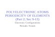 POLYELECTRONIC ATOMS PERIODICITY OF ELEMENTS (Part 2; Sec 9-13) Electronic Configurations Periodic Trends