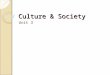 Culture & Society Unit 3. Culture Culture: Shared material & nonmatiral aspects ◦ Material Culture ◦ Nonmaterial Culture Social Structure Culture Society: