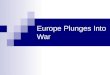 Europe Plunges Into War EVENTS AND CAUSES OF WORLD WAR ONE 1871 - UNIFICATION OF GERMANY. DEFEAT OF FRANCE (Franco-Prussian War). FRENCH DESIRE FOR REVENGE