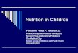 Nutrition in Children Florianne Feliza F. Valdes,M.D. Fellow, Philippine Pediatric Society,Inc. Section Head,Ambulatory Pediatrics The Medical City Ateneo