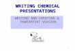 1 WRITING CHEMICAL PRESENTATIONS INTRODUCTION WRITING AND CREATING A POWERPOINT VERSION