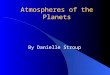 Atmospheres of the Planets By Danielle Stroup. Introduction-Definitions Atmosphere consists of molecules and atoms moving at various speeds Temperature