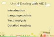 Unit4 Unit 4 Dealing with AIDS Introduction Language points Text analysis Detailed reading