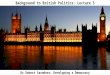 Background to British Politics: Lecture 3 Dr Robert Saunders: Developing a Democracy