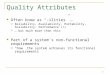 1 Quality Attributes Often know as “–ilities” …  Reliability, Availability, Portability, Scalability, Performance (!)  … but much more than this Part