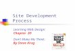 Site Development Process Learning Web Design: Chapter 20 Don’t Make Me Think: By Steve Krug