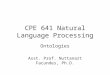 CPE 641 Natural Language Processing Ontologies Asst. Prof. Nuttanart Facundes, Ph.D