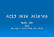 Acid Base Balance NURS 108 ECC Majuvy L. Sulse MSN, RN, CCRN