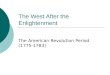 The West After the Enlightenment The American Revolution Period (1775-1783)