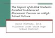The Impact of At-Risk Students Enrolled In Advanced Placement Courses on a High School Culture David Posthuma, Ed.D. Fullerton Joint Union High School