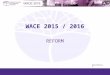 WACE 2015 / 2016 REFORM 2012/35194v14. The WACE has been in place for three years Enrolment patterns are now established Patterns are a concern Compulsory