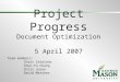 Project Progress Document Optimization 5 April 2007 Team members: Chris Catalano Chun-Yu Chang Chris Joson David Matthes