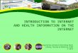 INTRODUCTION TO INTERNET AND HEALTH INFORMATION ON THE INTERNET prepared by Literature Searching Team Library, Faculty of Medicine, UGM  2012