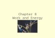 Chapter 8 Work and Energy. Definition Work is the way that energy is transferred between objects. The amount of work done equals the amount of energy