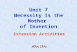 Unit 7 Necessity Is the Mother of Invention Extension Activities Alice Chiu